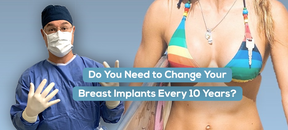 Do You Need to Change Your Breast Implants After 10 Years